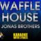 Waffle House – Jonas Brothers (KARAOKE)