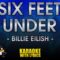 Six Feet Under – Billie Eilish (KARAOKE)