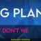 Big Plans – Why Don’t We (KARAOKE)