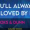 You’ll Always Be Loved By Me – Brooks & Dunn (KARAOKE)