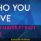 Who You Love – John Mayer ft Katy Perry (KARAOKE)