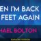 When I’m Back On My Feet Again – Michael Bolton (KARAOKE)