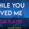 While You Loved Me – Rascal Flatts (KARAOKE)