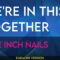 We’re In This Together – Nine Inch Nails (KARAOKE)