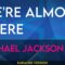 We’re Almost There – Michael Jackson (KARAOKE)