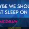 Maybe We Should Just Sleep On It – Tim McGraw (KARAOKE)