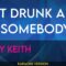 Get Drunk And Be Somebody – Toby Keith (KARAOKE)