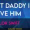 But Daddy I Love Him – Taylor Swift (KARAOKE)