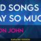 Sad Songs (say So Much) – Elton John (KARAOKE)