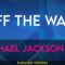 Off The Wall – Michael Jackson (KARAOKE)