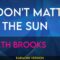 It Don’t Matter To The Sun – Garth Brooks (KARAOKE)