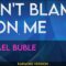 Don’t Blame It On Me – Michael Buble (KARAOKE)