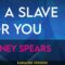 I’m A Slave For You – Britney Spears (KARAOKE)